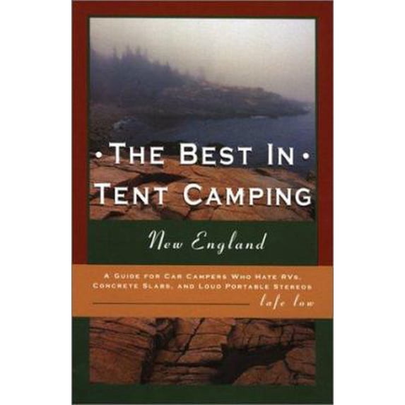 Pre-Owned The Best in Tent Camping: New England: A Guide for Car Campers Who Hate RVs, Concrete Slabs, and Loud Portable Stereos (Paperback) 0897323270 9780897323277