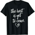 thumbnail image 1 of The Best is Yet To Come T-Shirt, 1 of 3