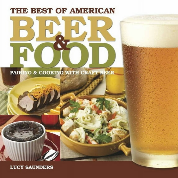 The Best of American Beer and Food : Pairing & Cooking with Craft Beer (Paperback)
