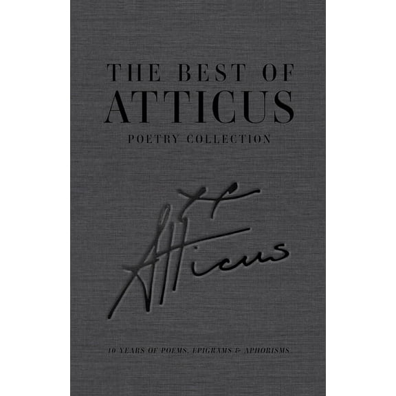 The Best of Atticus Poetry Collection: 10 Years of Poems, Epigrams & Aphorisms, (Hardcover)