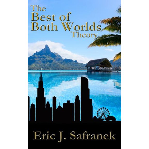 The Best of Both Worlds Theory : 23 Keys to Motivation, Self-Improvement & Living a Better Life!