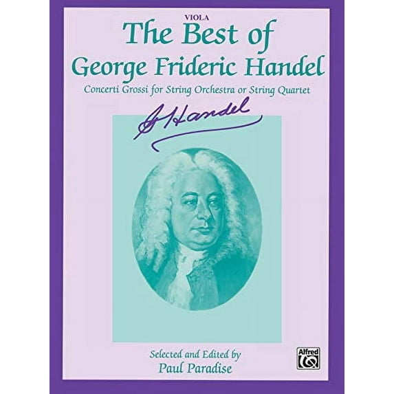 The Best of George Frideric Handel (Concerti Grossi for String Orchestra or String Quartet) : Viola