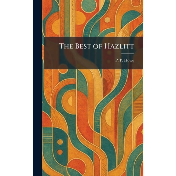 The Best of Hazlitt, (Hardcover)