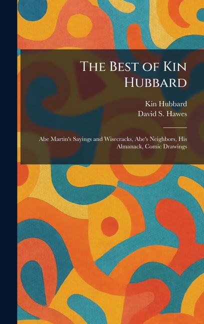 The Best of Kin Hubbard: Abe Martin's Sayings and Wisecracks, Abe's ...