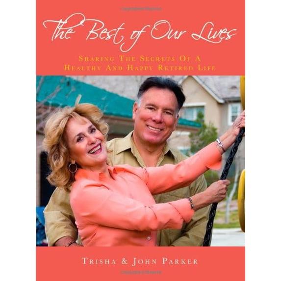 Pre-Owned The Best of Our Lives: Sharing the Secrets of a Healthy and Happy Retired Life Paperback