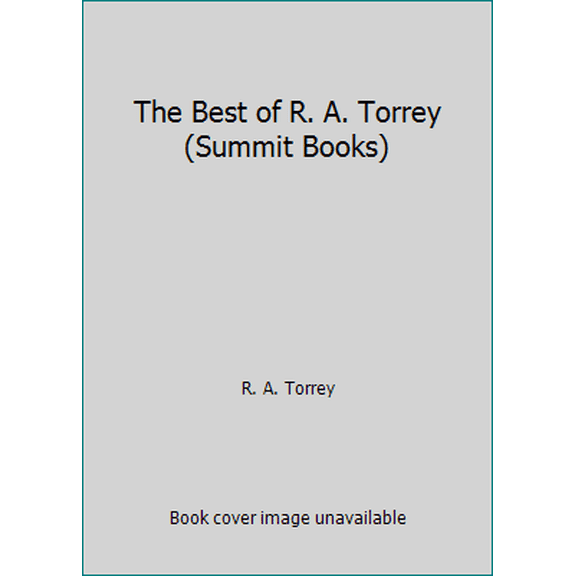 Pre-Owned The Best of R. A. Torrey (Summit Books) (Paperback) 0801088658 9780801088650