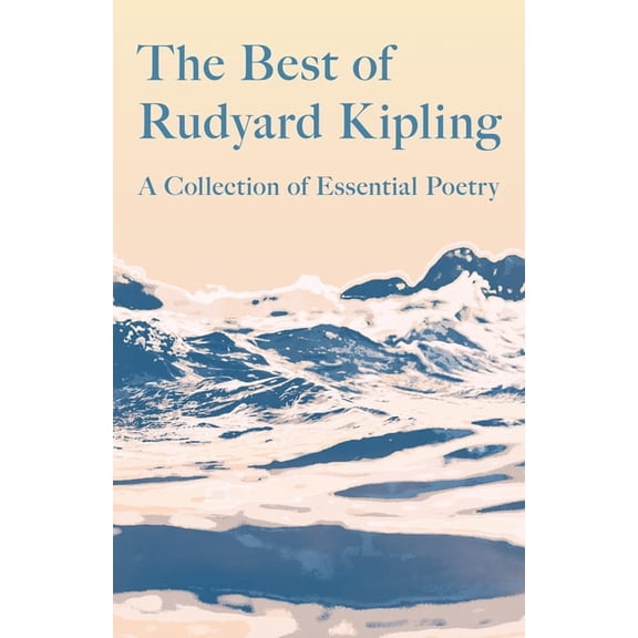 The Best of Rudyard Kipling: A Collection of Essential Poetry, (Hardcover)
