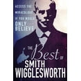 thumbnail image 1 of The Best of Smith Wigglesworth : Access the Miraculous If You Would Only Believe (Hardcover), 1 of 1