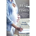 thumbnail image 1 of The Best of Times: Planning Your Pregnancy for Health, Happiness, Love and Career, (Paperback), 1 of 1