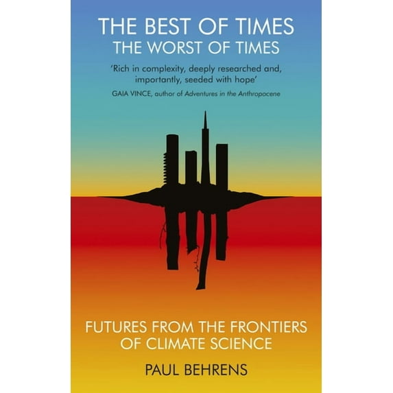The Best of Times, the Worst of Times: Futures from the Frontiers of Climate Science, (Paperback)
