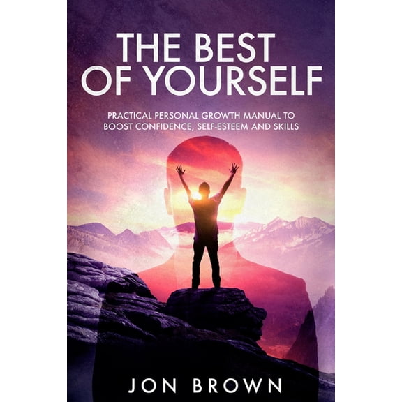 The Best of Yourself : Practical personal growth manual to boost confidence, self-esteem and skills (Paperback)