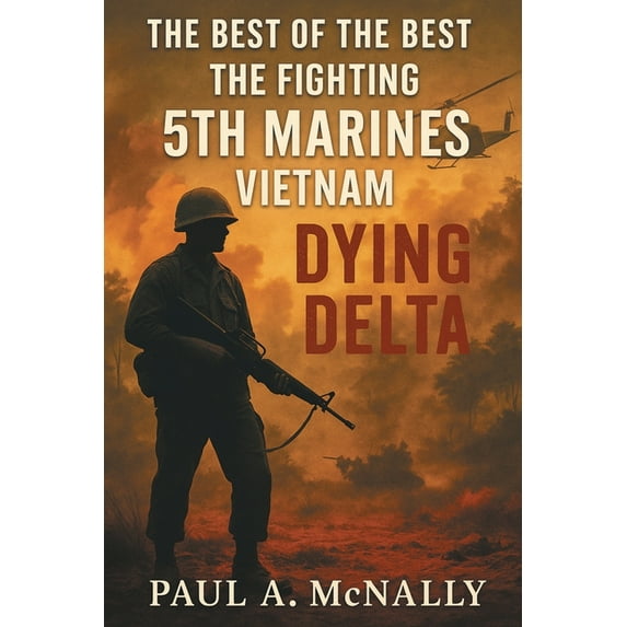 The Best of the Best the Fighting 5th Marines Vietnam: Dying Delta, (Paperback)