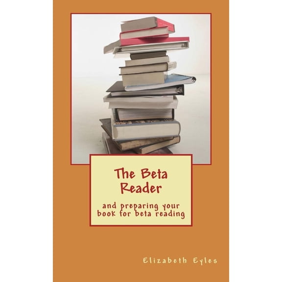 The Beta Reader: And Preparing Your Book for Beta Reading