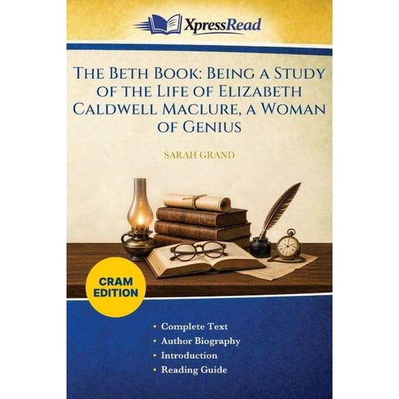 The Beth Book: Being a Study of the Life of Elizabeth Caldwell Maclure, a Woman of Genius (Cram Edition), (Paperback)