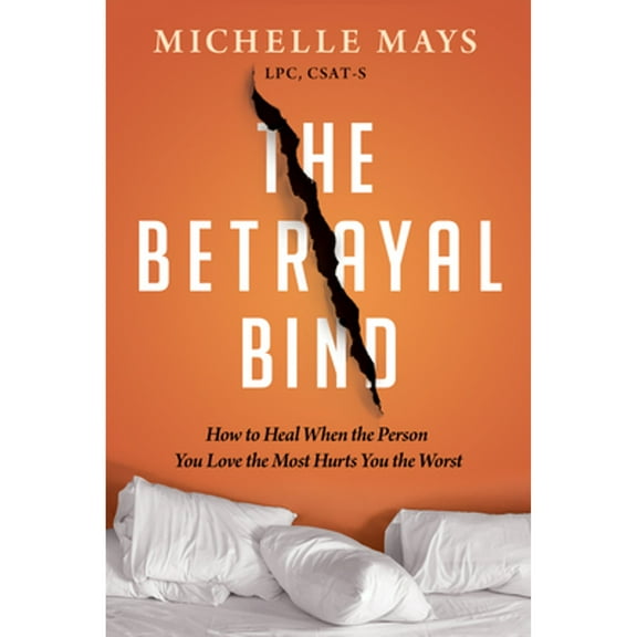 Pre-Owned The Betrayal Bind: How to Heal When the Person You Love the Most Has Hurt You the Worst Paperback