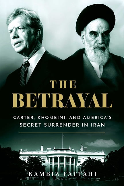 The Betrayal: Carter, Khomeini, and America's Secret Surrender in Iran, (Hardcover)