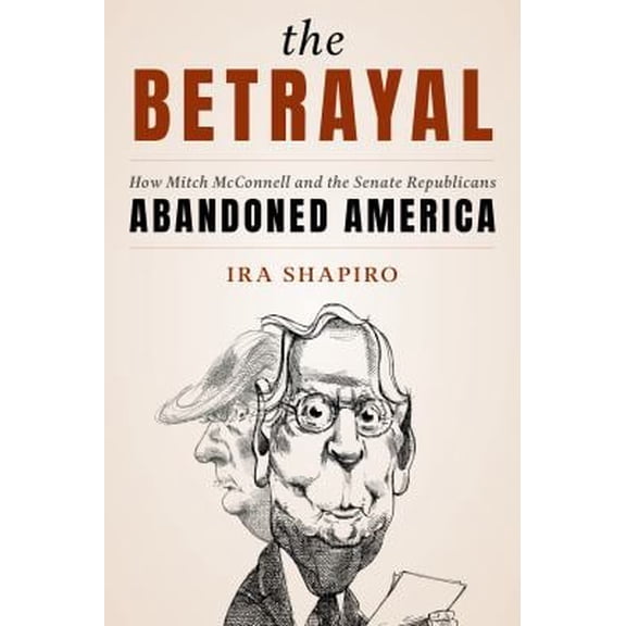 Pre-Owned The Betrayal: How Mitch McConnell and the Senate Republicans Abandoned America (Hardcover) 1538163977 9781538163979