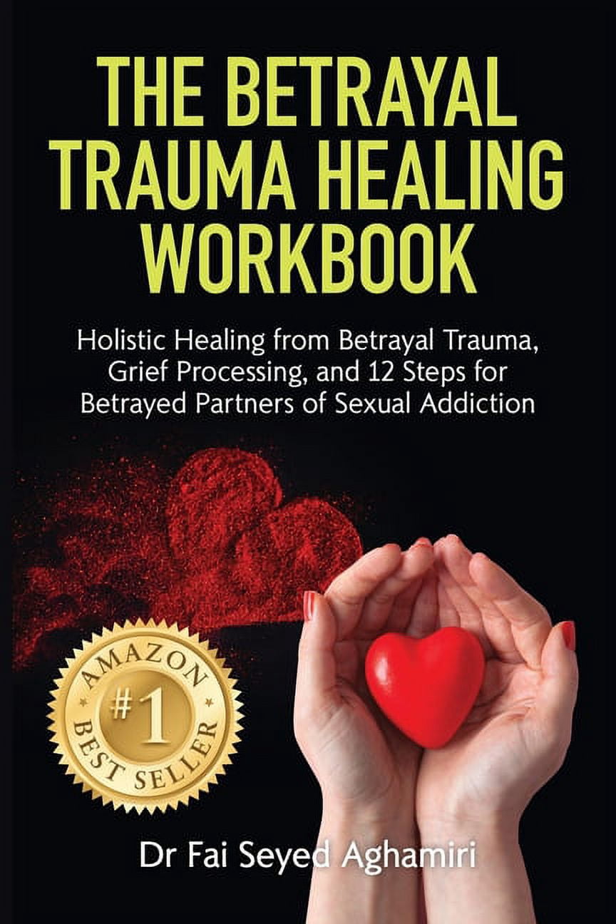 The Betrayal Trauma Healing Workbook: Holistic Healing from Betrayal ...