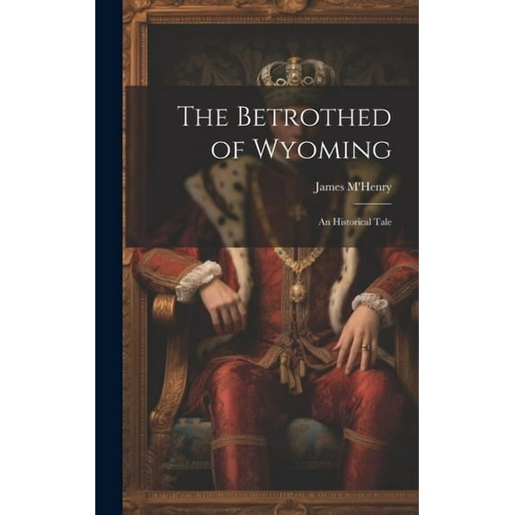 The Betrothed of Wyoming : An Historical Tale (Hardcover)