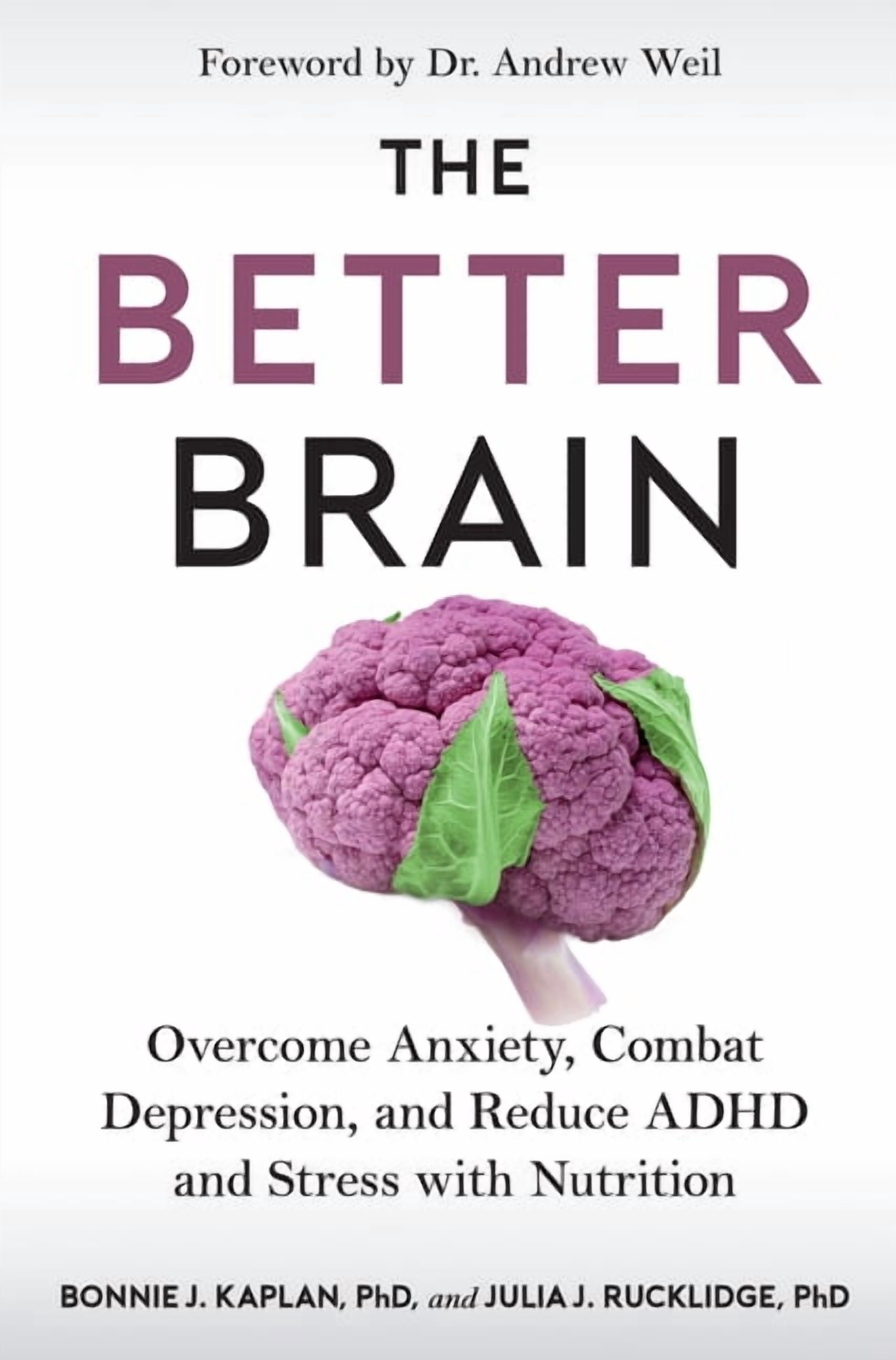 The Better Brain: Overcome Anxiety, Combat Depression, and Reduce ADHD and Stress with Nutrition, (Paperback)