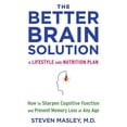 thumbnail image 1 of The Better Brain Solution: How to Sharpen Cognitive Function and Prevent Memory Loss at Any Age, (Paperback), 1 of 1