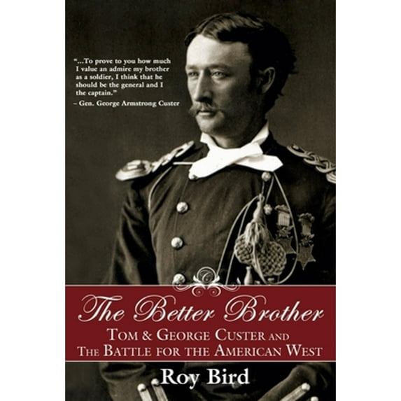 Pre-Owned The Better Brother: Tom & George Custer and the Battle for the American West (Paperback) 1596527706 9781596527706