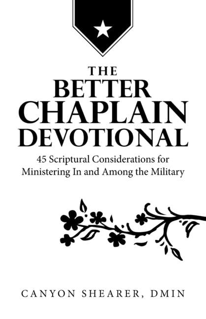 The Better Chaplain Devotional: 45 Scriptural Considerations for Ministering In and Among the Military, (Paperback)