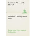 thumbnail image 1 of The Better Germany in War Time Being some Facts towards Fellowship (Paperback), 1 of 1
