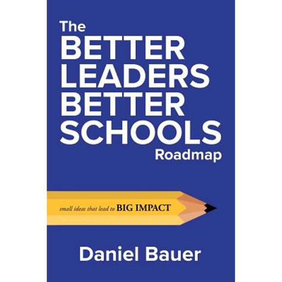 Pre-Owned The Better Leaders Better Schools Roadmap: Small Ideas That Lead to Big Impact (Paperback) 0692185259 9780692185254