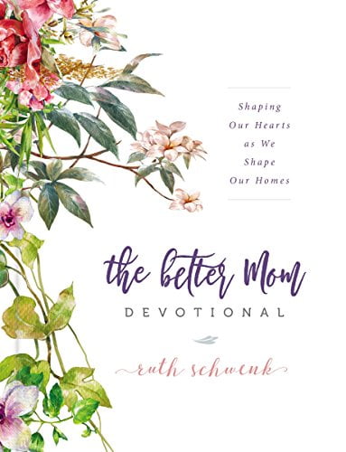 Pre-Owned The Better Mom Devotional: Shaping Our Hearts as We Shape Homes Hardcover Ruth Schwenk