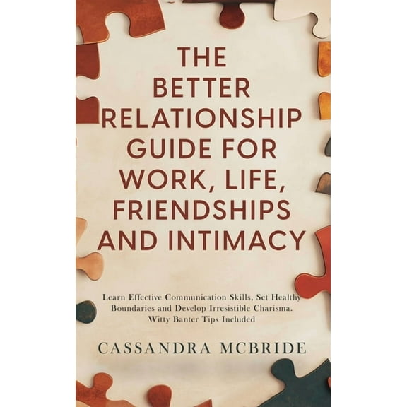 The Better Relationship Guide for Work, Life, Friendships and Intimacy: Learn Effective Communication Skills, Set Health, (Hardcover)