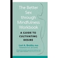 thumbnail image 1 of The Better Sex Through Mindfulness Workbook: A Guide to Cultivating Desire, (Paperback), 1 of 1