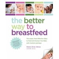 thumbnail image 1 of Pre-Owned The Better Way to Breastfeed: The Latest, Most Effective Ways to Feed and Nurture Your Baby with Comfort and Ease (Paperback) 1592334229 9781592334223, 1 of 1
