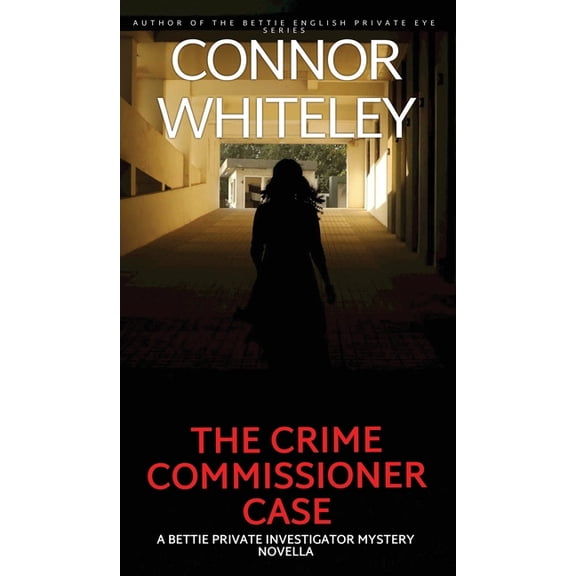The Bettie English Private Eye Mysteries The Crime Commissioner Case: A Bettie Private Investigator Mystery Novella, Book 23, (Hardcover)