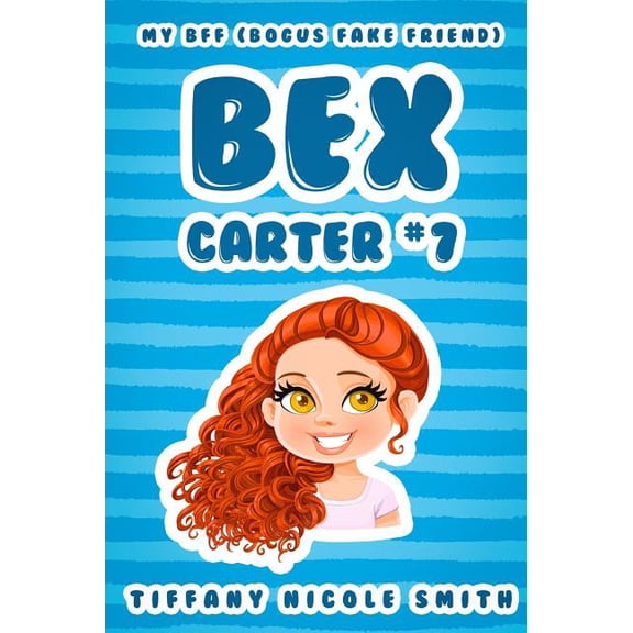 The Bex Carter Bex Carter 7: My B.F.F. (Bogus Fake Friend): The Bex Carter Series, Book 7, (Paperback)