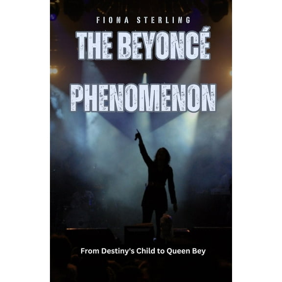 The Beyonc Phenomenon: From Destiny's Child to Queen Bey, (Paperback)