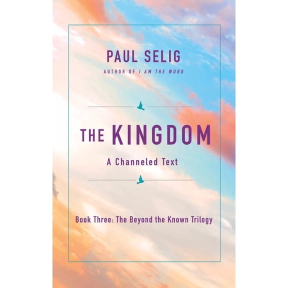 The Beyond the Known Trilogy The Kingdom: A Channeled Text, Book 3, (Paperback)