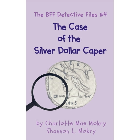 The Bff Detective Files The Case of the Silver Dollar Caper, Book 4, (Hardcover)