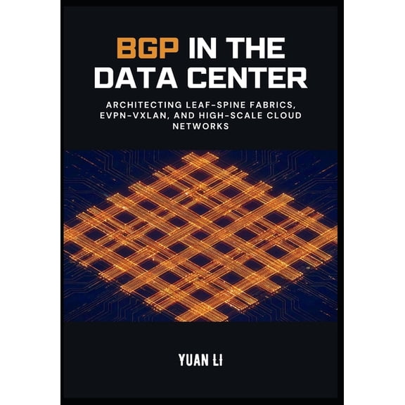 The Bgp Masterclass BGP in the Data Center: Architecting Leaf-Spine Fabrics, EVPN-VXLAN, and High-Scale Cloud Networks, Book 2, (Paperback)