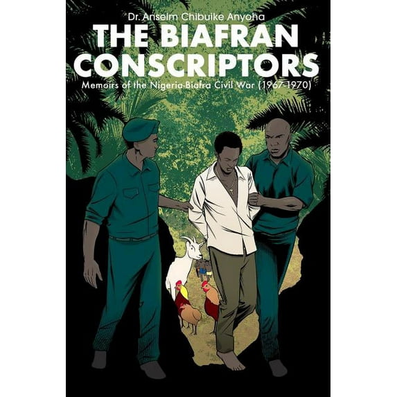 The Biafran Conscriptors: Memoirs of the Nigerian-Biafra Civil War (1967-1970), (Paperback)