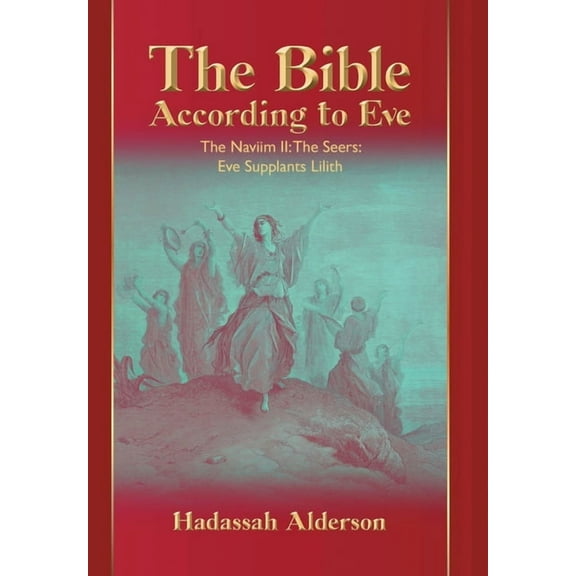 The Bible According to Eve: Naviim II: The Seers: Eve Supplants Lilith, (Hardcover)