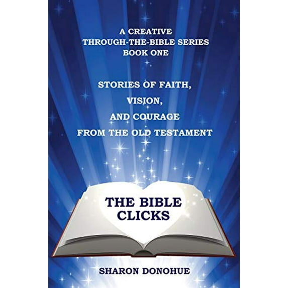 Pre-Owned The Bible Clicks, a Creative Through-the-Bible Series, Book One: Stories of Faith, Vision, and Courage from the Old Testament (Paperback) 1735072206 9781735072203