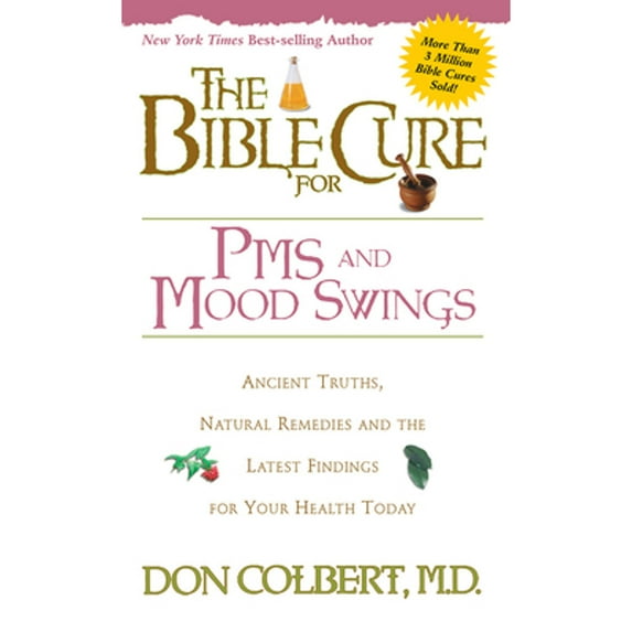 The Bible Cure for PMS and Mood Swings: Ancient Truths, Natural Remedies and the Latest Findings for (Paperback) by Don Colbert