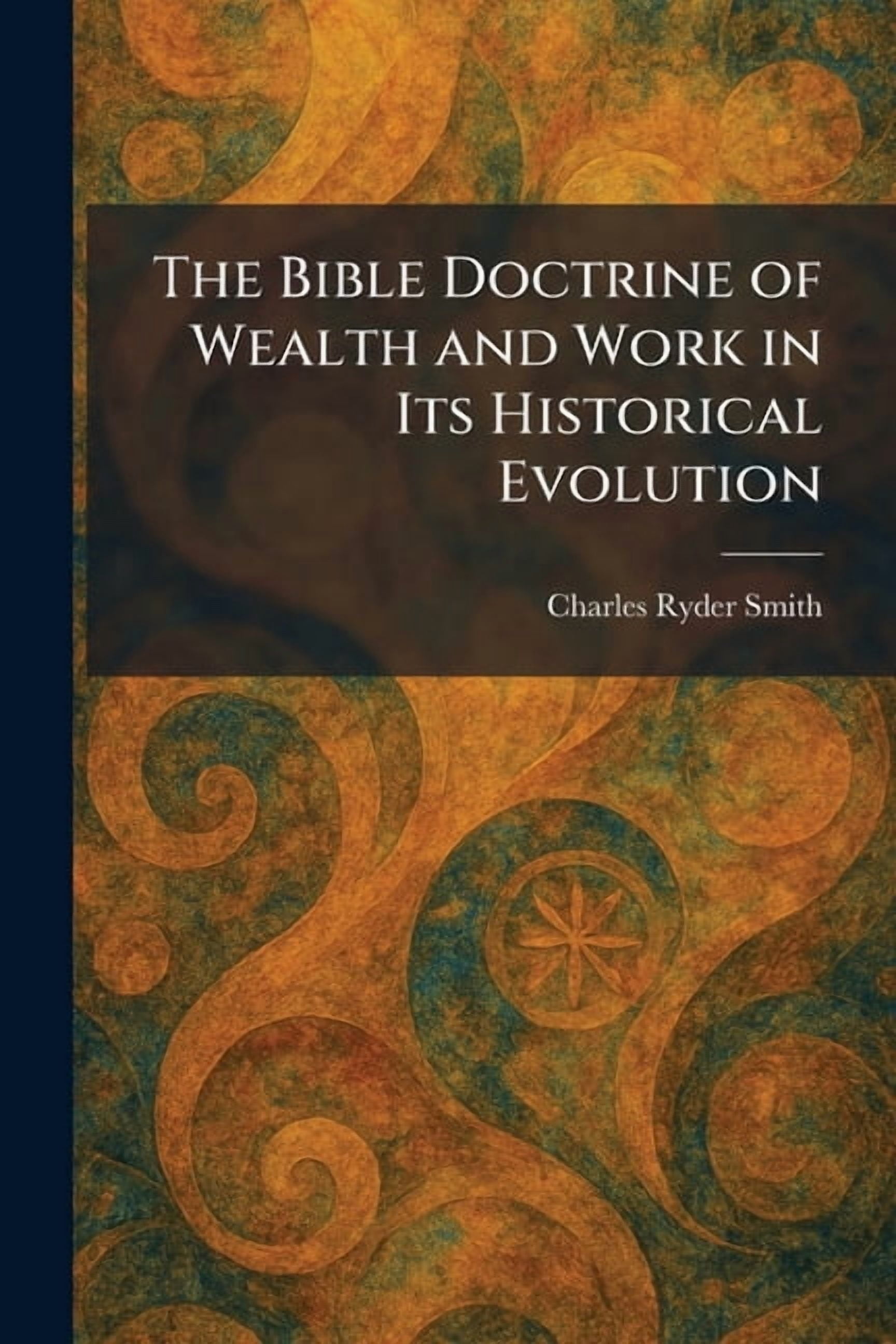 The Bible Doctrine of Wealth and Work in Its Historical Evolution, (Paperback)