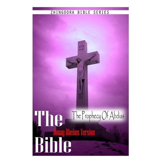 The Bible, Douay Rheims Version- The Prophecy of Abdias
