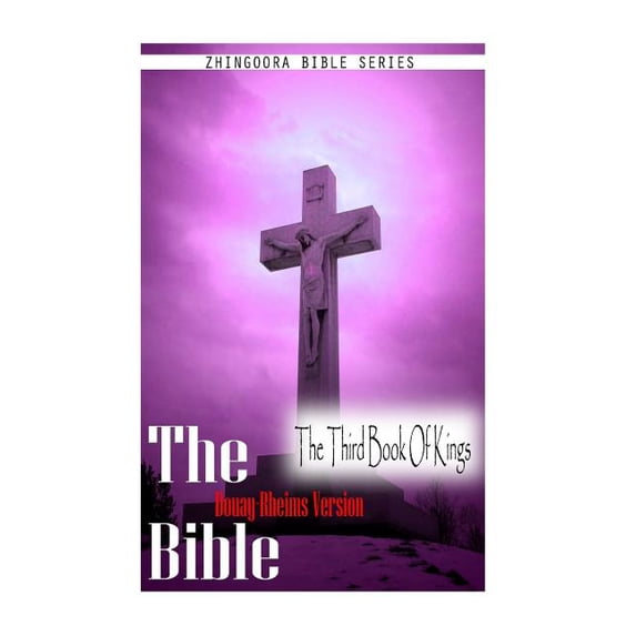The Bible, Douay Rheims Version- The Third Book of Kings