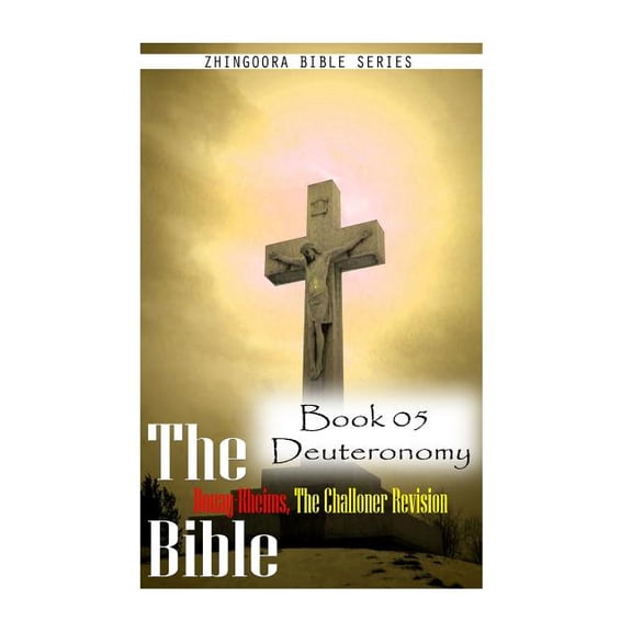 The Bible Douay-Rheims, the Challoner Revision - Book 05 Deuteronomy
