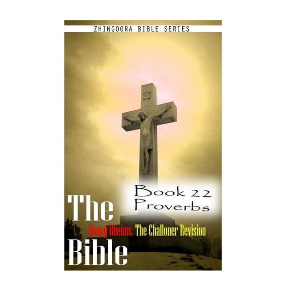 The Bible Douay-Rheims, the Challoner Revision- Book 22 Proverbs