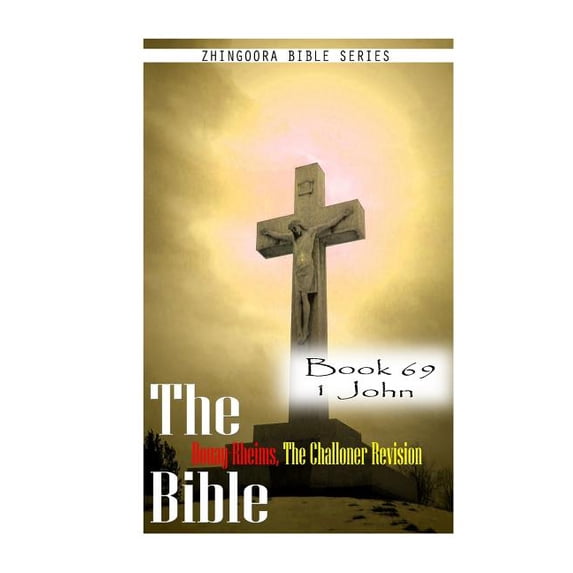 The Bible Douay-Rheims, the Challoner Revision- Book 69 1 John