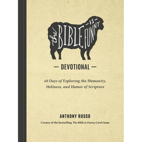 The Bible Is Funny Devotional: 60 Days of Exploring the Humanity, Holiness, and Humor of Scripture
